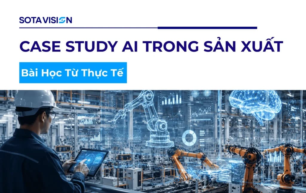 Case Study AI Trong Sản Xuất: Bài Học Từ Thực Tế